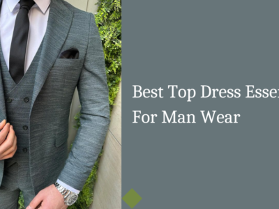 Best Top Dress Essentials For Man Wear