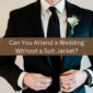 Can You Attend A Wedding Without A Suit Jacket?